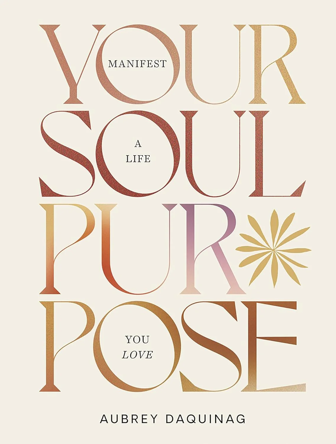 Your Soul Purpose: Manifest a Life You Love